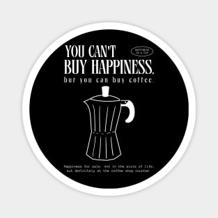 You can't buy happiness but you can buy coffee Magnet